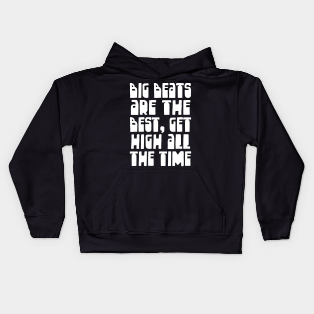 Big Beats Are The Best, Get High All The Time Kids Hoodie by DankFutura